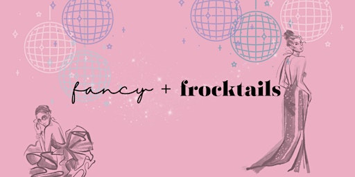 Primaire afbeelding van Fancy + Frocktails | Spring 2024