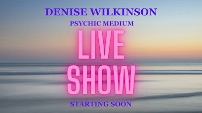 AN EVENING OF MEDIUMSHIP WITH DENISE WILKINSON PSYCHIC MEDIUM