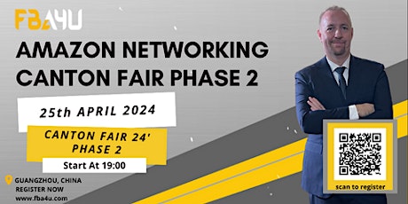 Amazon Sellers Networking, Canton Fair, Phase 2, Thur 25th April FREE EVENT