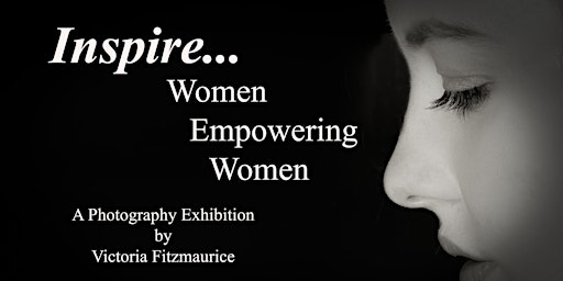 Imagem principal de Inspire...Women Empowering Women  - A photography Exhibition