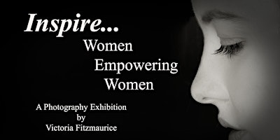 Imagem principal do evento Inspire...Women Empowering Women  - A photography Exhibition