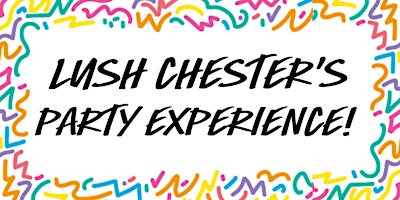 LUSH Chester Party Experience! primary image