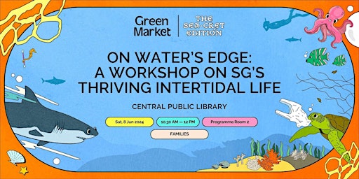 Imagem principal do evento On Waters Edge: A Workshop On SG's Thriving Intertidal Life | Green Market