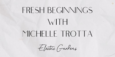 Fresh Beginnings with Michelle Trotta primary image