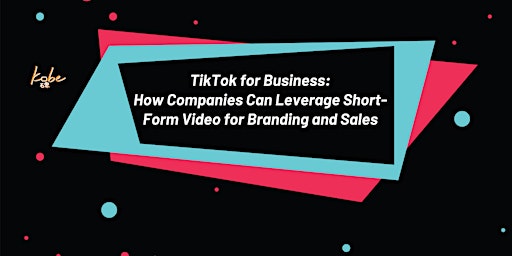 TikTok for Business: Leverage Short-Form Video for Branding & Sales primary image