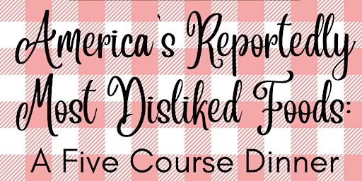 Hauptbild für America's Reportedly Most Disliked Foods: A Five Course Dinner (All Vegan!)
