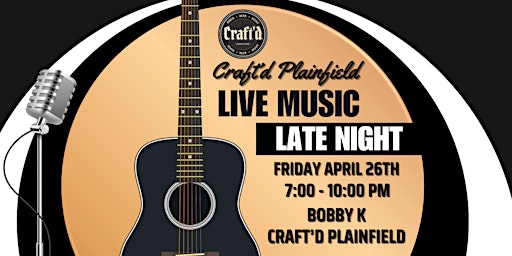 Craft'd Plainfield Live Music - Bobby K - Friday April 26th from 7-10 PM primary image