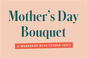 Mother's Day Bouquet Workshop