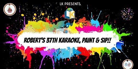 Primaire afbeelding van Robert's 37th Karaoke, Paint & Sip Celebration!!!