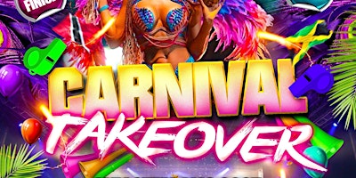 Primaire afbeelding van CARNIVAL TAKEOVER - EVERYONE FREE BEFORE 12AM