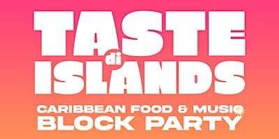 TASTE di ISLANDS | Caribbean Food & Music Block Party primary image