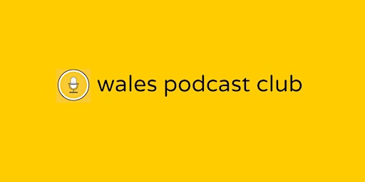 Wales Podcast Club - Virtual Meet Up primary image