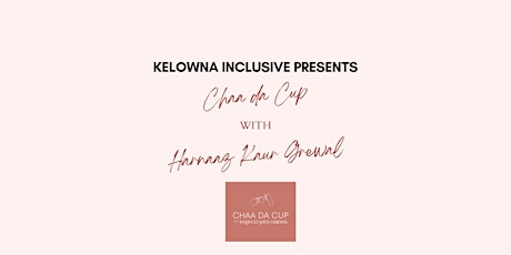 Kelowna Inclusive presents Chaa da Cup with Harnaaz Kaur Gerwal
