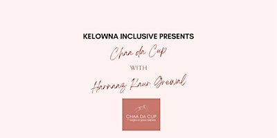 Kelowna Inclusive presents Chaa da Cup with Harnaaz Kaur Gerwal primary image