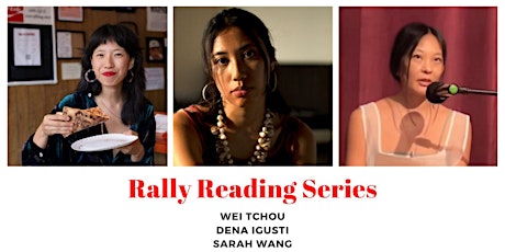 Rally Reading Series: Wei Tchou, Dena Igusti, and Sarah Wang