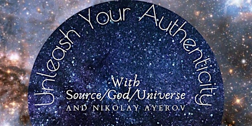 Unleash Your Authenticity  with Nikolay Ayerov and Source/God/Universe primary image