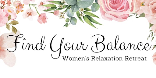 Primaire afbeelding van Find Your Balance: Women's Relaxation Retreat