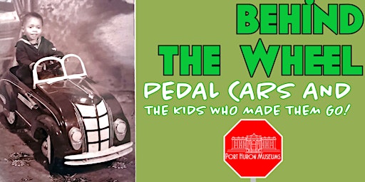 Imagem principal do evento Behind the Wheel: Pedal Cars and the Kids Who Made Them Go! Exhibit Opening