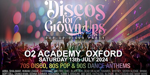 Primaire afbeelding van O2 ACADEMY OXFORD -Discos for Grown ups 70s 80s 90s pop-up disco party