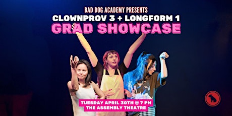 Bad Dog Academy GRAD SHOWCASE: Clownprov 3  + Longform 1
