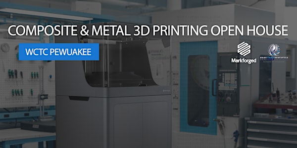 Composite + Metal 3D Printing Open House @ WCTC Pewuakee WI