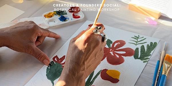 Creators and Founders Social: Botanical Painting Workshop