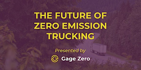 The Future of Zero Emission Trucking presented by Gage Zero