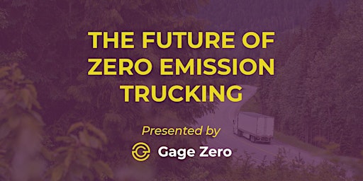 Imagem principal do evento The Future of Zero Emission Trucking presented by Gage Zero