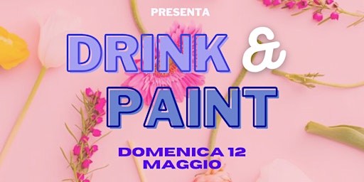 Hauptbild für DRINK & PAINT - Festa della mamma