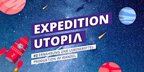 Hauptbild für Expedition Utopia #2 Ernährung und Lebensmittel im Wandel