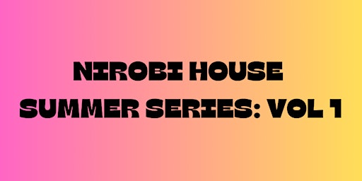 Imagem principal do evento NIROBI HOUSE SUMMER SERIES: VOL 1