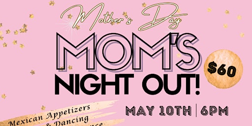 Imagem principal do evento Mothers Day: Mom's Night Out!