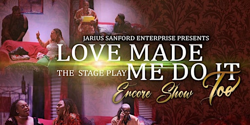 Love Made Me Do It Too - Encore Show primary image