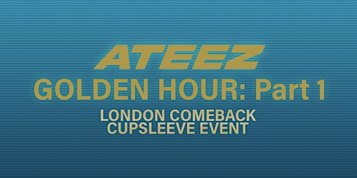 Imagem principal do evento ATEEZ GOLDEN HOUR COMEBACK CUPSLEEVE EVENT- LONDON