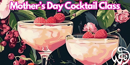 Image principale de Mother's Day Cocktail Class May 12th