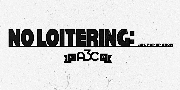 No Loitering: A3C Pop-Up Show