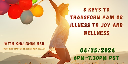 Hauptbild für 3 Keys to Transform Pain or Illness to Joy and Wellness