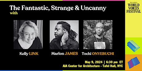 The Fantastic, Strange & Uncanny - Kelly Link & Marlon James