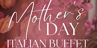Primaire afbeelding van Mother’s Day Italian Buffet - ALL YOU CAN EAT!