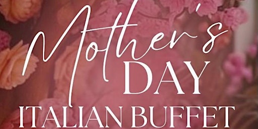 Imagem principal do evento Mother’s Day Italian Buffet - ALL YOU CAN EAT!