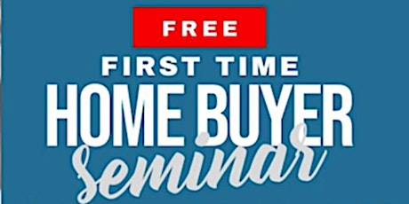 First Time Home Buyer Seminar