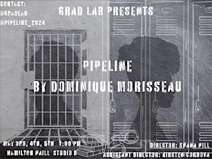 Grad Lab Presents: Pipeline By Domninque Morisseau