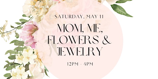 Imagem principal do evento Mom, Me, Flowers, and Jewelry