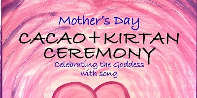 Hauptbild für Mother’s Day Cacao + Kirtan Ceremony