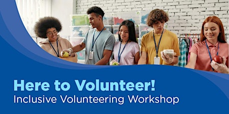 Here to Volunteer! Inclusive Volunteering Workshop - Online 28 May 2024