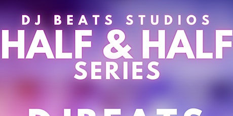 DJ BEATS STUDIOS HALF AND HALF SERIES