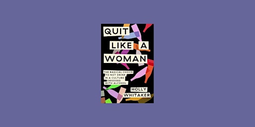 Download [pdf]] Quit Like a Woman: The Radical Choice to Not Drink in a Cul primary image