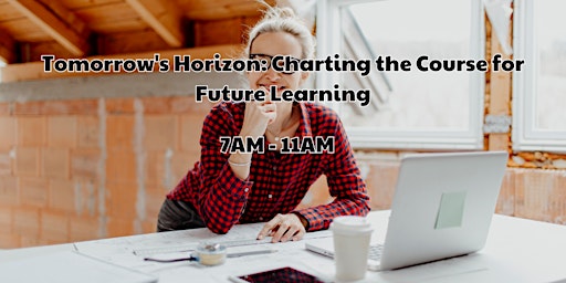 Immagine principale di Tomorrow's Horizon: Charting the Course for Future Learning 