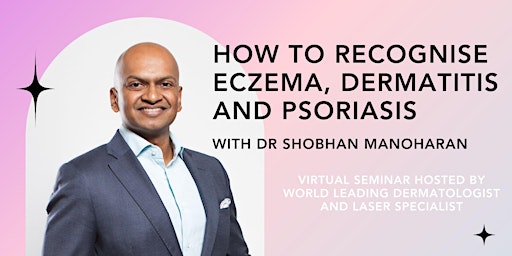 Imagem principal do evento Dr Shobhan Manoharan, Eczema Dermatitis & Psoriasis Virtual Seminar