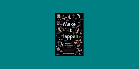 DOWNLOAD [pdf] Make it Happen: Manifest the Life of Your Dreams by Jordanna